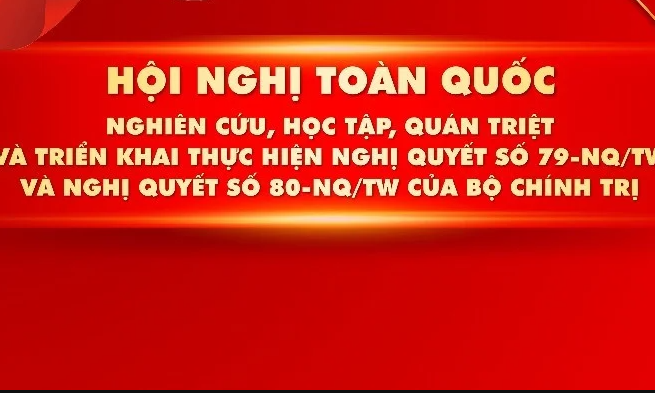 S&aacute;ng 25/2, Hội nghị to&agrave;n quốc nghi&ecirc;n cứu, học tập, qu&aacute;n triệt v&agrave; triển khai thực hiện Nghị quyết số 79-NQ/TW v&agrave; Nghị quyết số 80-NQ/TW của Bộ Ch&iacute;nh trị